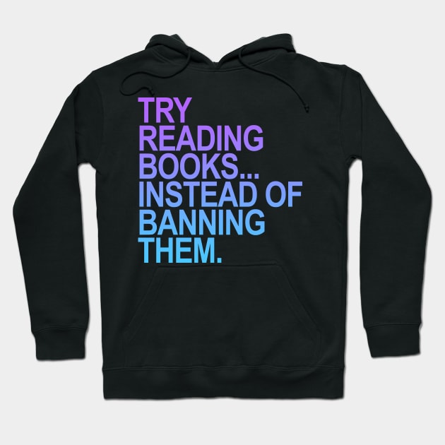 Try reading books instead of banning them - purple gradient Hoodie by skittlemypony